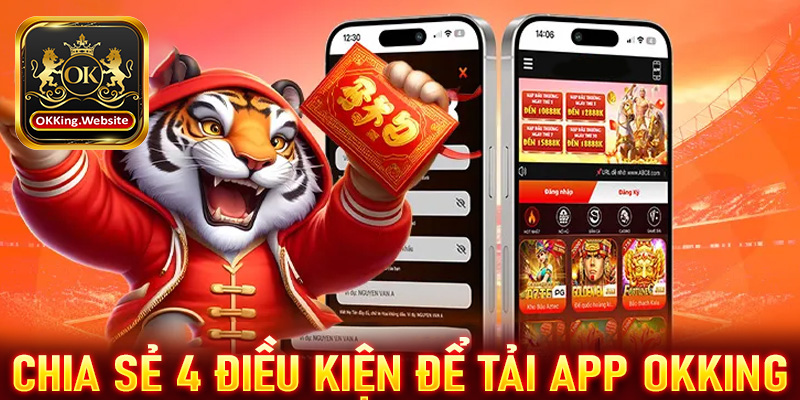 Chia sẻ tips 4 điều kiện để tải app OKKing thành công mượt mà 